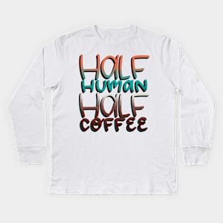 Half Human Half Coffee Kids Long Sleeve T-Shirt